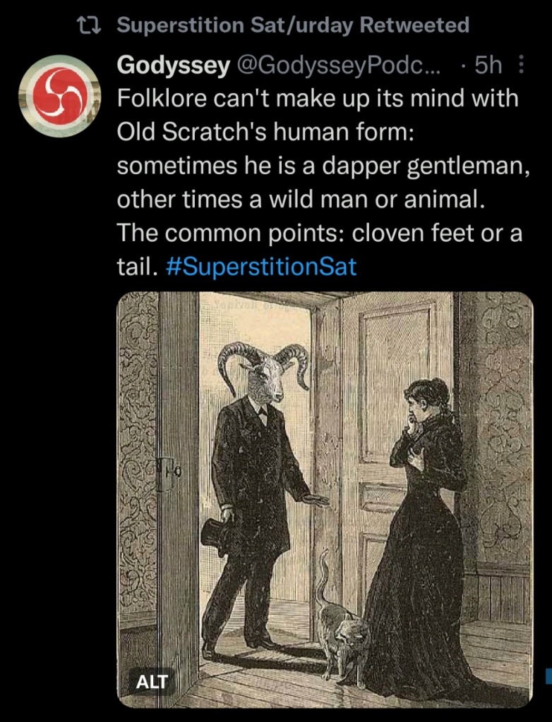 Tweet says:

"Folklore can't make up its mind with Old Scratch's human form: sometimes he is a dapper gentleman, other times a wild man or animal. The common points: cloven feet or a tail."